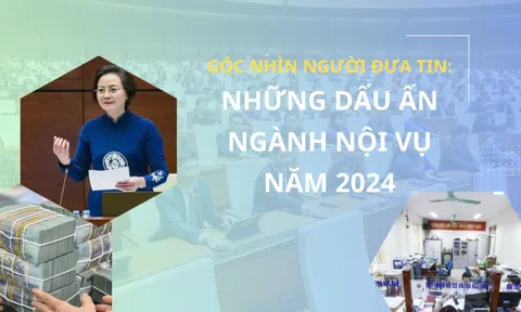 Góc nhìn Người Đưa Tin: Những dấu ấn nổi bật ngành Nội vụ năm 2024