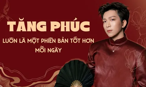 "Vẫn là Tăng Phúc, nhưng luôn là một phiên bản tốt hơn mỗi ngày"